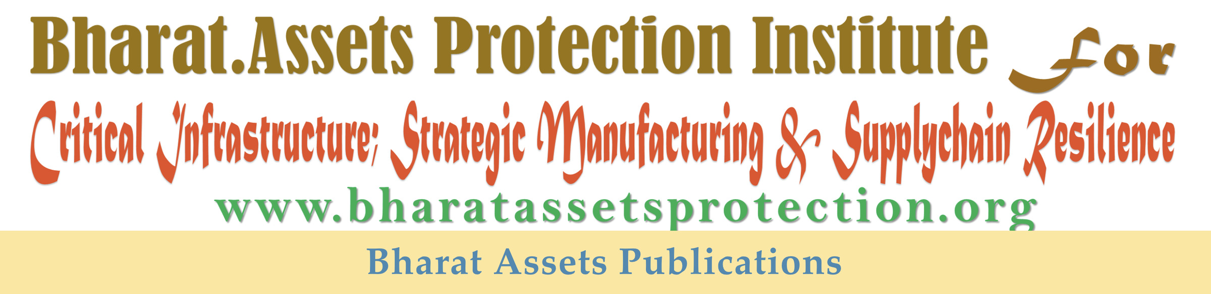 Bharat Assets Protection Institute for Critical Infrastructure, Strategic Manufacturing and Supplychain Resilience. Bharat Assets Publications